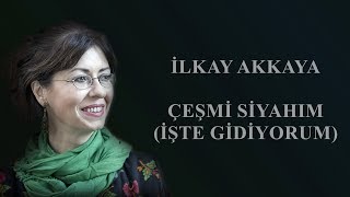 İlkay Akkaya  Çeşmi Siyahım İşte Gidiyorum [upl. by Ivy]