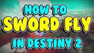 How to Sword Fly in Destiny 2 [upl. by Modeerf232]