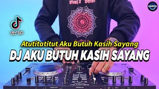 DJ ATUTITATITUT AKU BUTUH KASIH SAYANG REMIX FULL BASS VIRAL TIKTOK TERBARU 2024 [upl. by Brendan]