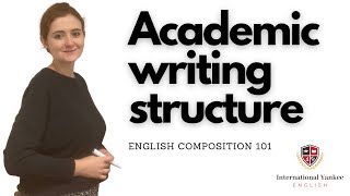 Academic Writing Structure  English Composition 101 [upl. by Esiuol389]