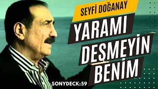 YARAMI DEŞMEYİN  SEYFİ DOĞANAY [upl. by Jodie89]