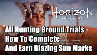 Horizon Zero Dawn All Hunting Ground Trials  How To Complete And Earn Blazing Sun Marks [upl. by Hulbert]