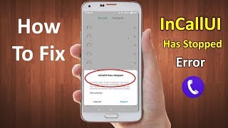 How to Fix inCallUI Has Stopped Error in Android 2019 [upl. by Pamela]