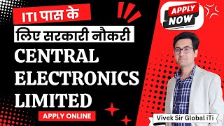 ITI Sarkari Naukri 2024  CENTRAL ELECTRONICS LIMITED [upl. by Teraj]