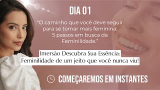 Imersão Descubra Sua Essência Dia 01  5 passos em busca da Feminilidade [upl. by Susanetta]