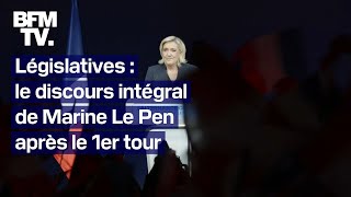 Législatives le discours intégral de Marine Le Pen après le 1er tour [upl. by Kella18]