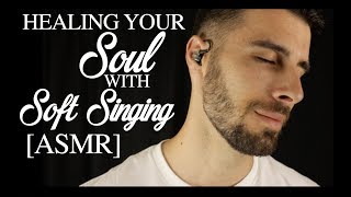 Healing Your Soul with Soft Singing ASMR  Relaxing Male ASMR 😴 [upl. by Mueller405]