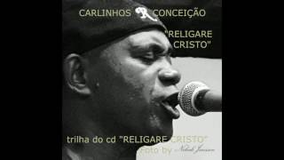 CARLINHOS CONCEIÇÃO  RELIGARE CRISTO [upl. by Purcell15]