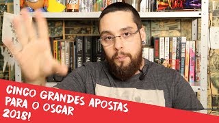 CINCO GRANDES APOSTAS DO OSCAR 2018 [upl. by Meeka]