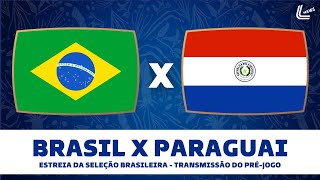 PRÉ JOGO BRASIL X PARAGUAI TRANSMISSÃO AO VIVO DO PRÉ JOGO DA SELEÇÃO  SELEÇÃO BRASILEIRA AO VIVO [upl. by Steffen]