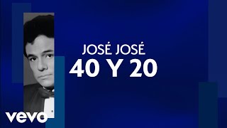 José José  40 y 20 Letra  Lyrics [upl. by Lacie47]