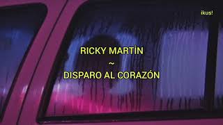 Ricky Martin  Disparo al Corazón letra [upl. by Ardnot]