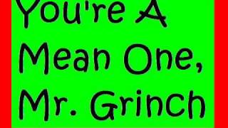 Youre A Mean One Mr Grinch [upl. by Mabelle]