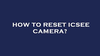 How to reset icsee camera [upl. by Deryl]