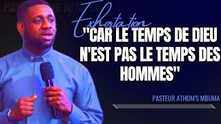 🎤CAR LE TEMPS DE DIEU NEST PAS LE TEMPS DES HOMMES PASTEUR ATHOMS MBUMA EXHORTATION PRÉDICATION [upl. by Tada]