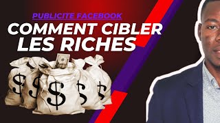 PUBLICITE FACEBOOK comment cibler les riches [upl. by Aicatsan]