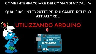 COME INTERFACCIARE DEI COMANDI VOCALI A QUALSIASI INTERRUTTORE  ARDUINO DOMOTICA FAI DA TE [upl. by Hakon]