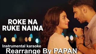 Roke Na Ruke Naina Instrumental  Karaoke  PAPAN  Arijit Singh  Badrinath Ki Dulhania Sm Studio [upl. by Wil]