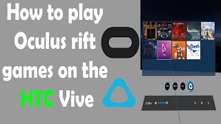 How to play Oculus rift games on the HTC Vive  Tutorial [upl. by Nesilla]