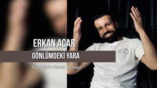 Erkan Acar  Gönlümdeki Yara [upl. by Acinnad933]