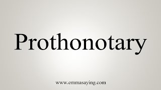 How To Say Prothonotary [upl. by Fax]