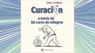 Curación a través de un curso de milagros Audiolibro Enric Corberá [upl. by Seugram]