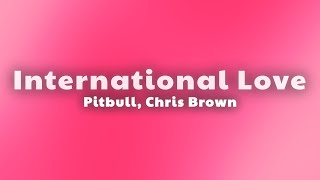 Pitbull  International Love Lyrics ft Chris Brown [upl. by Gnaoh292]