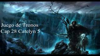 Juego De Tronos Audiolibro Cap 28 Catelyn 5 Voz Humana [upl. by Zavras]