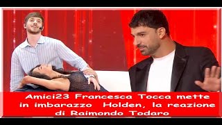 Amici 23 Francesca Tocca mette in imbarazzo Holden la reazione di Raimondo Todaro [upl. by Dorej]