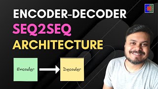 Encoder Decoder  SequencetoSequence Architecture  Deep Learning  CampusX [upl. by Hairehcaz955]