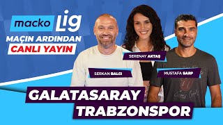 Galatasaray  Trabzonspor Maç Sonu Canlı Yayın  Serenay Aktaş Mustafa Sarp Serkan Balcı [upl. by Surovy889]