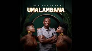 Q Twins Feat Gatsheni  Umalambana Official Audio [upl. by Ger]