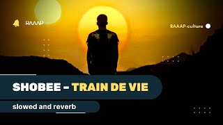 Shobee – Train De Vie 𝐒𝐥𝐨𝐰𝐞𝐝  𝐑𝐞𝐯𝐞𝐫𝐛 [upl. by Hcahsem]