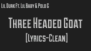 Lil Durk Three Headed Goat CleanLyrics Ft Lil Baby amp Polo G [upl. by Tudor539]