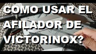 Como Usar el Afilador de Victorinox [upl. by Indnahc]