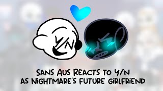 Sans Aus Reacts to YN as Nightmares Future Girlfriend [upl. by Favian]