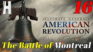 Ultimate General American Revolution  The Battle of Montreal  Early Access  Part 16 [upl. by Akselaw]