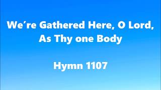 We’re Gathered Here O Lord As Thy one Body – Hymn 1107 [upl. by Cuda950]