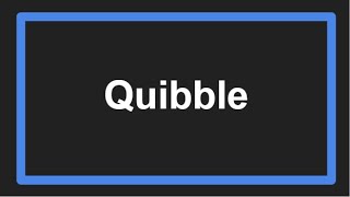 Meaning of Quibble [upl. by Keeler768]