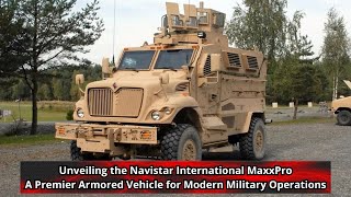 Unveiling the Navistar International MaxxPro A Premier Armored Vehicle for Modern Military Operation [upl. by Trometer404]