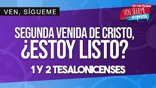 Ven Sígueme Express con Liss Posada  SEGUNDA VENIDA DE CRISTO ¿ESTOY LISTO  1 y 2 Tesalonicenses [upl. by Sinnaiy]