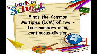 COMMON MULTIPLES LCM OF TWO  FOUR NUMBERS USING CONTINUOUS DIVISION [upl. by Septima]