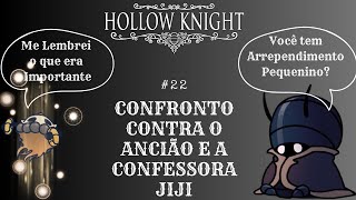 CONFRONTO CONTRA O ANCIÃO E A CONFESSORA JIJI  HOLLOW KNIGHT 22 [upl. by Gradey]