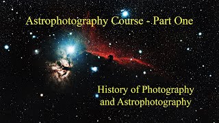 Astrophotography Course Part One History of Photography and Astrophotography How Did We Get Here [upl. by Riggall]