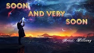 Soon and Very Soon  Hillsong with Lyrics [upl. by Khajeh]