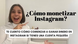 ¿Cómo monetizar Instagram  Te cuento como comenzar a ganar dinero con una cuenta pequeña 💲 [upl. by Anirazc]