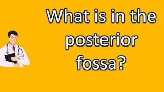 What is in the posterior fossa   Best Health FAQ Channel [upl. by Huggins]