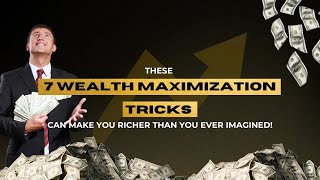 These 7 Wealth Maximization Tricks Can Make You Richer Than You Ever Imagined  Wealth Maximised [upl. by Akilaz315]