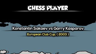 Konstantin Sakaev vs Garry Kasparov  European Club Cup  2003 [upl. by Acenahs]