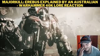 MajorKill Erebus Explained By An Australian  Warhammer 40K Lore Reaction [upl. by Eslud]